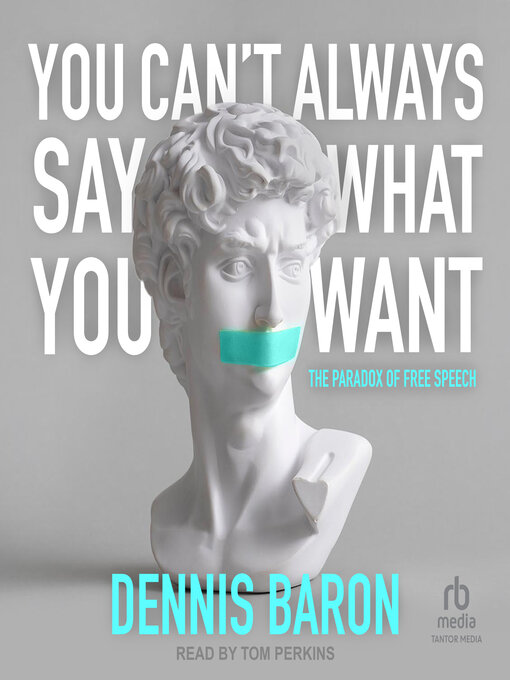 Title details for You Can't Always Say What You Want by Dennis Baron - Available